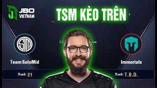 Trực Tiếp LCS - Soi Kèo - TSM vs IMT - Team SoloMid kèo trên tuyệt đối