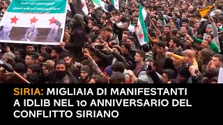 Siria: migliaia di manifestanti a Idlib nel 10 anniversario del conflitto siriano