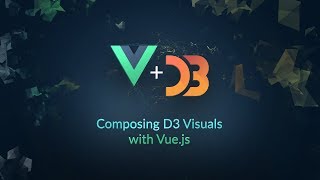 Composing D3.js Visuals with Vue.js Workshop