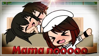 MAMA NOOoOOO !!!!| Gacha life |