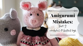 Amigurumi Mistakes: Part 2 | Crocheted & Knitted Toys