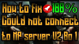FIXED:COULD NOT CONNECT TO NP SEVERS STEAM MUST BE RUNNING TO PLAY THIS GAME
