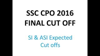 SSC CPO 2016 Final Expected Cut offs | SI & ASI