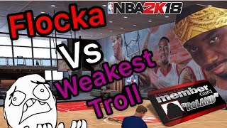 HILARIOUS ARGUMENTS! NBA 2K18! FLOCKA VS "THE WEAKEST TROLL/ROASTER" EVER! GUY IS TRASH #GOMFSFB