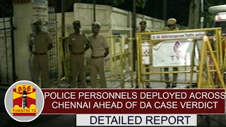 Lot of Police personnels deployed across TN ahead of DA Case Verdict