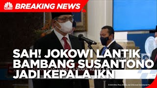 Sah! Jokowi Lantik Bambang Susantono Jadi Kepala IKN