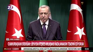 CUMHURBAŞKANI ERDOĞAN: LİBYA'DA ATEŞKES ANLAŞMASI İMZALANMASINI TEMENNİ EDİYORUM