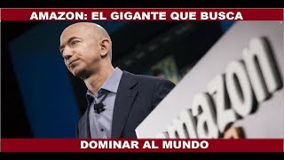 AMAZON EL GIGANTE QUE BUSCA APODERARSE DEL MUNDO