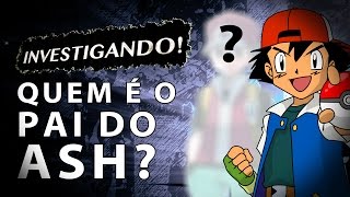 TEORIA POKEMON: Quem é o Pai do Ash?