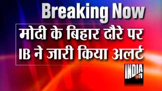 IB alerted Bihar govt about Modi Rally