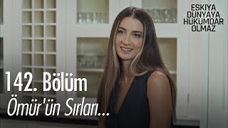 Ömür'ün sırları... - Eşkıya Dünyaya Hükümdar Olmaz 142. Bölüm
