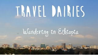 TRAVEL DIARIES: Wandering in Ethiopia!!! || Field studies trip ||