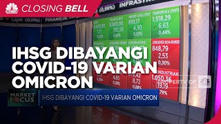 Market Focus: IHSG Dibanyangi Covid-19 Varian Omicron