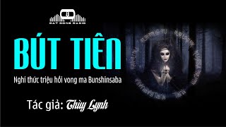 BÚT TIÊN - Nghi thức triệu hồi vong ma Bunshinsaba - Truyện ma Nguyễn Huy kể