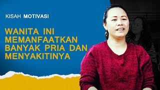 Wanita ini Memanfaatkan Banyak Pria dan Menyakitinya | #KisahMotivasi