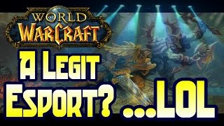World of Warcraft - Will WOW ever be a Legitimate Esport?