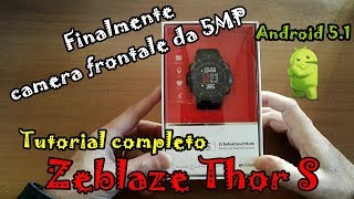 ZEBLAZE THOR S TUTORIAL SMARTWATCH ANDROID 5.1 INCREDIBILE ANCHE VIDEO CHIAMATE !!!!!!