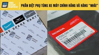Phân biệt phụ tùng xe máy chính hãng và hàng giả, hàng "nhái" chỉ qua vài bước cơ bản