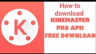 How to download Kinemaster pro latest version (2019) for free