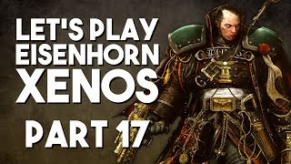 Let's Play Eisenhorn: Xenos: Part 17 - Sex, Drugs and Sausage Rolls