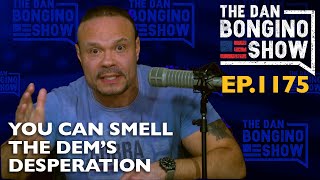 Ep. 1175 You Can Smell The Dem’s Desperation  - The Dan Bongino Show.