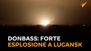 #Donbass, forte esplosione a Lugansk