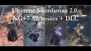 Dark souls 3- PvE build- "Ultimate Swordsman v2.0" NG+7 DLC + All bosses