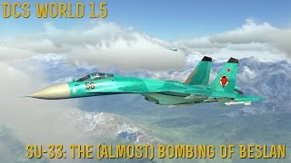 [DCS World] 1.5: Su-33 "The ALMOST Bombing Of Beslan"