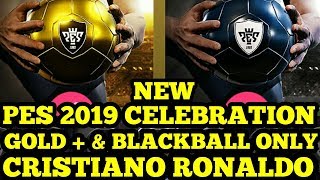 PES 2019 CELEBRATION : GOLD + & BLACKBALL ONLY || CRISTIANO RONALDO !! #PES2018MOBILE