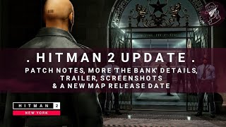 HITMAN 2 Update | Patch Notes, More 'The Bank' Details, Screenshots, Trailer & Reveal