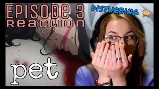 Pet - Episode 3 Reaction