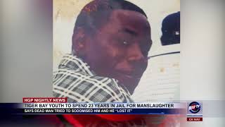 TIGER BAY YOUTH TO SPEND 23 YEARS IN JAIL FOR MANSLAUGHTER