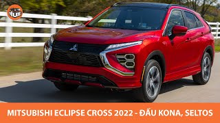 Mitsubishi Eclipse Cross 2022 CỰC HOT - Đấu Kona, Seltos, chờ về Việt Nam |Yêu Xe|