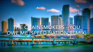 The Chainsmokers - you OWE ME (SPEED NATION REMIX)