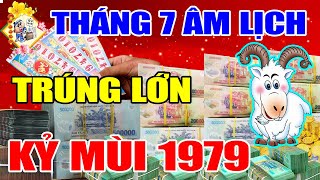 Tháng 7 ÂL Tuổi Kỷ Mùi 1979, Được Lộc Bề Trên, Làm Ăn Trúng Lớn, Tiền Về Tới Tấp, Đổi Đời Giàu To