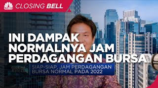 Dinantikan! Ini Dampak Normalnya Jam Perdagangan Bursa