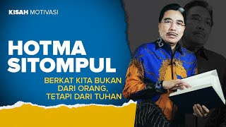 #KisahMotivasi | BERKAT KITA BUKAN DARI ORANG, TETAPI DARI TUHAN | Hotma Sitompul
