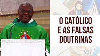 O católico e as falsas doutrinas - Pe. José Augusto (09/08/18)
