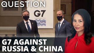 US & UK urge G7 to ally against Russia & China