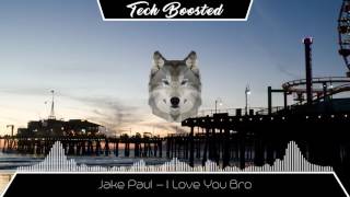 Jake Paul - I Love You Bro ft. Logan Paul [Bass Boosted]