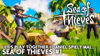 Daniel spielt mal... SEA OF THIEVES #1 | Let's Play Together LIVE #noob #erstesMal #bekommteserklärt