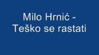 Milo Hrnić - Teško se rastati