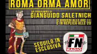 Podcast RadioFN: RomaOrmaAmor di Gianguido Saletnich (1° Puntata)