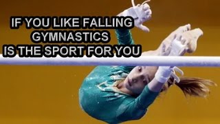 If you like falling Gymnastics is the Sport for you