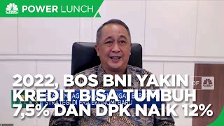 2022, Bos BNI Yakin Kredit Bisa Tumbuh 7,5% dan DPK Naik 12%