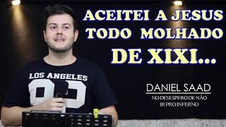 Aceitei Jesus todo molhado de xixi DANIEL SAAD
