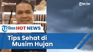 Tips Tetap Sehat di Musim Hujan ala Dokter Wachyudi Muchsin