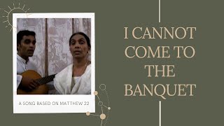 I cannot come to the banquet