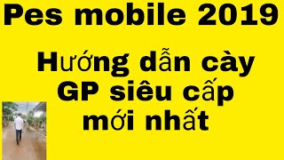 ( Pes mobile 2019) : Hướng dẫn chi tiết auto cày gp mới nhất  trên 100k 1 ngày  cho ae