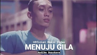 Andika BuncAzca - Menuju Gila (Official Music Video)